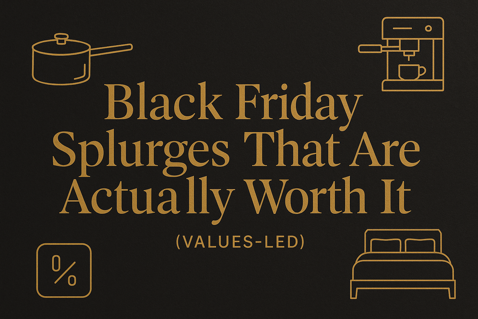 Black Friday Splurges That Are Actually Worth It (Values-Led) | OriginSelect