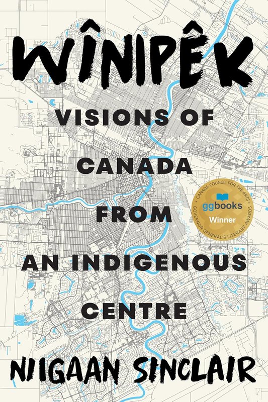 Wînipêk: Visions of Canada from an Indigenous Centre