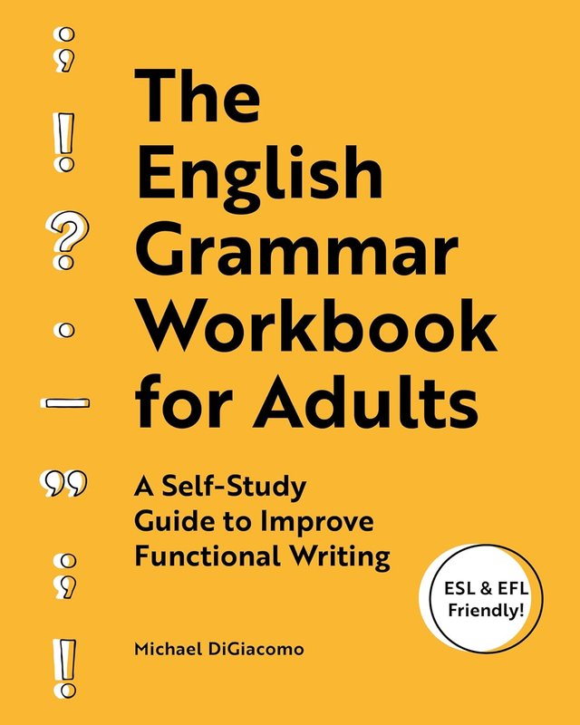 The English Grammar Workbook for Adults: A Self-Study Guide to Improve Functional Writing