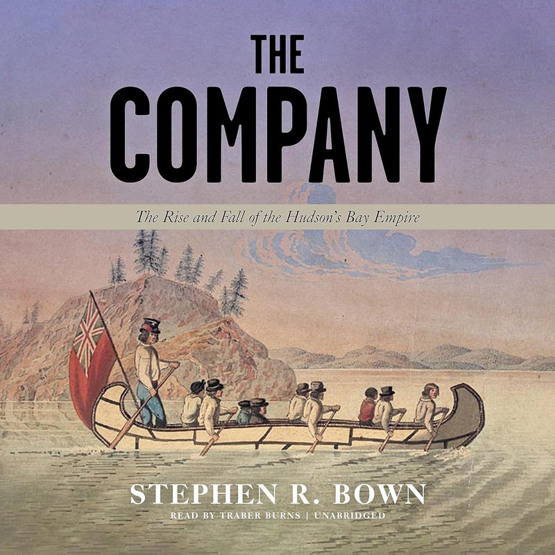 The Company: The Rise and Fall of the Hudson’s Bay Empire